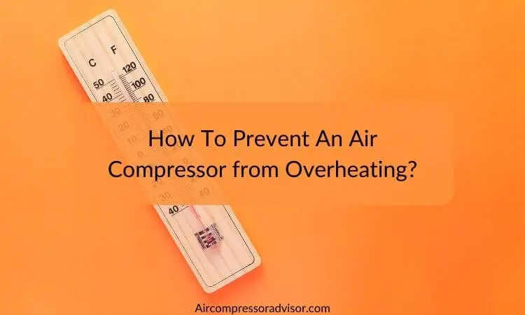 How To Prevent An Air Compressor From Overheating?